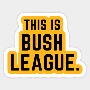 This is bush league- a funny saying design Sticker